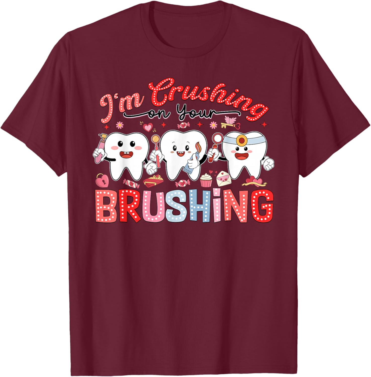 I'm Crushing On Your Brushing Dental Office Valentines Day T-Shirt - T-Shirt | Maroon