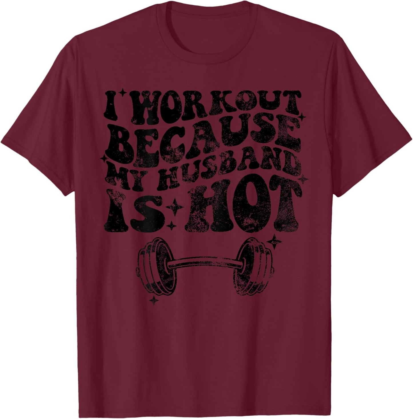 I workout because my husband is Hot On Back T-Shirt - T-Shirt | Maroon