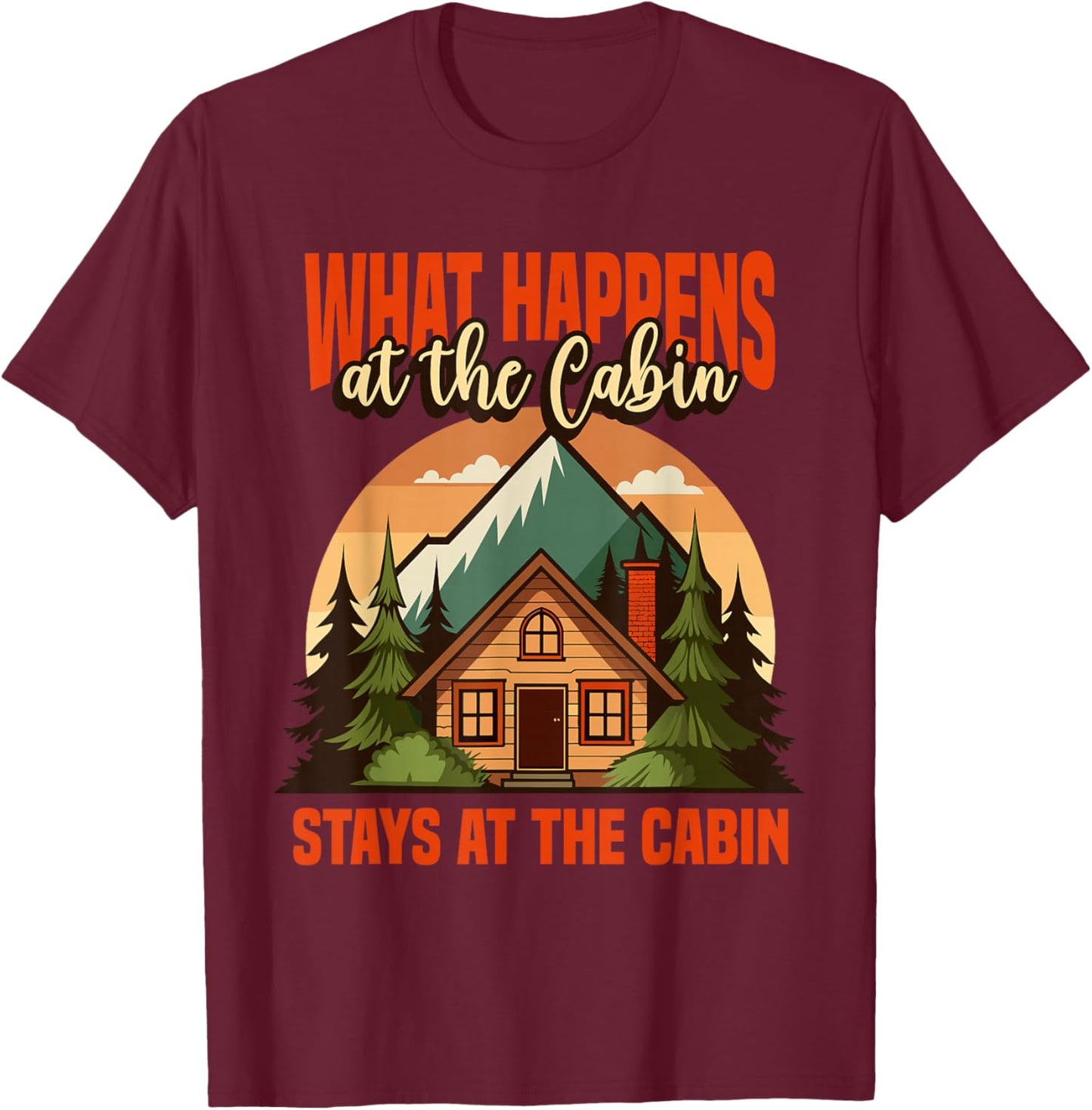 Retro Cabin What Happens At The Cabin Stays At The Cabin T-Shirt - T-Shirt | Maroon