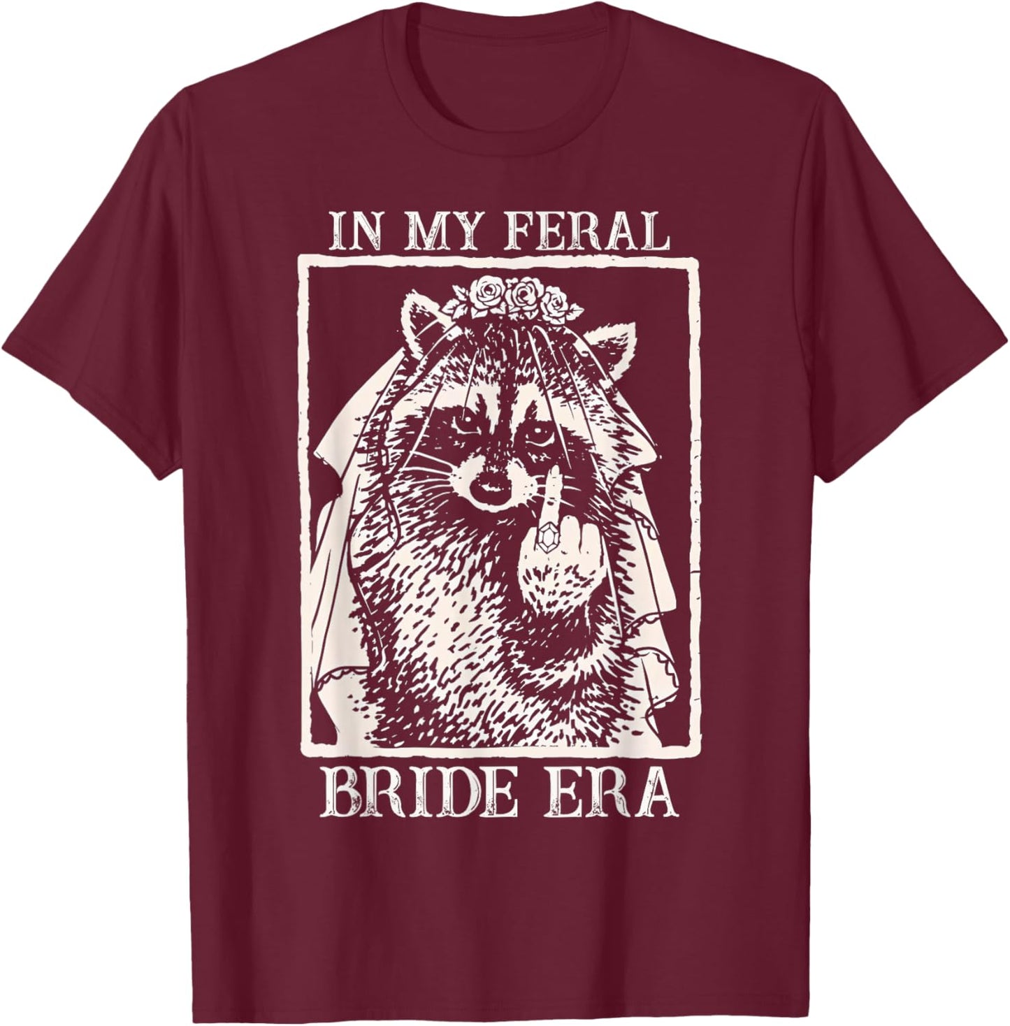 in My Feral Bride Era Bridal Raccoon Meme Funny Bachelorette T-Shirt - T-Shirt | Maroon