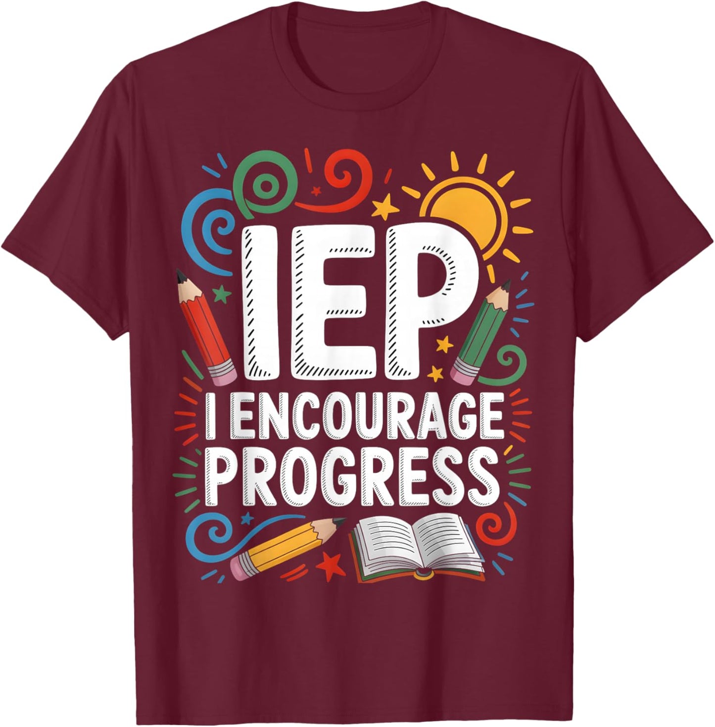 IEP I Encourage Progress - SPED Teacher T-Shirt - T-Shirt | Maroon
