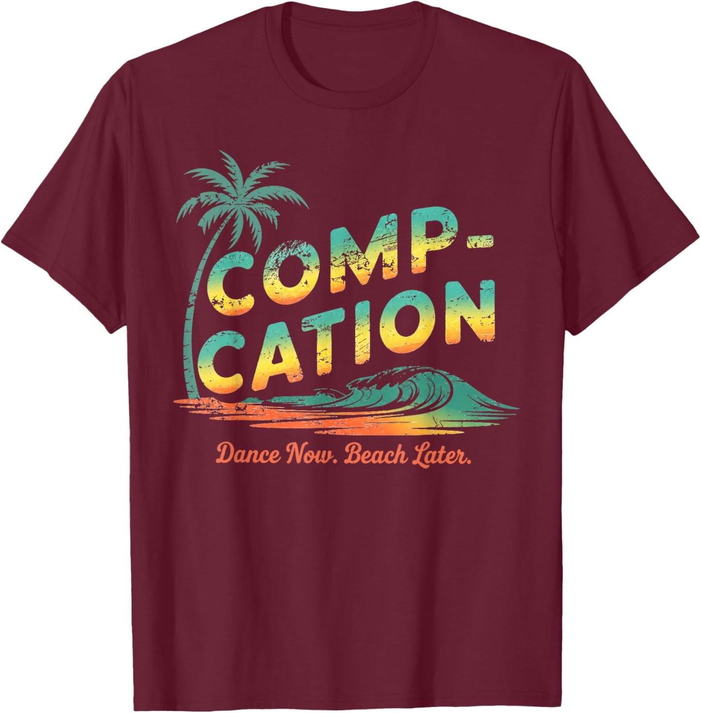 Compcation Dance Now Beach Later Vintage Summer Graphic T-Shirt - T-Shirt | Maroon