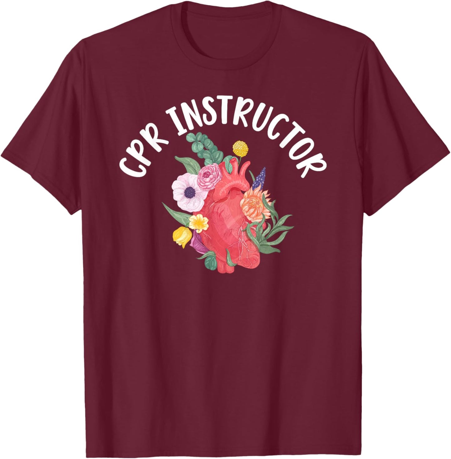 CPR Instructor Flowers CPR Trainer CPR Instructors T-Shirt - T-Shirt | Maroon