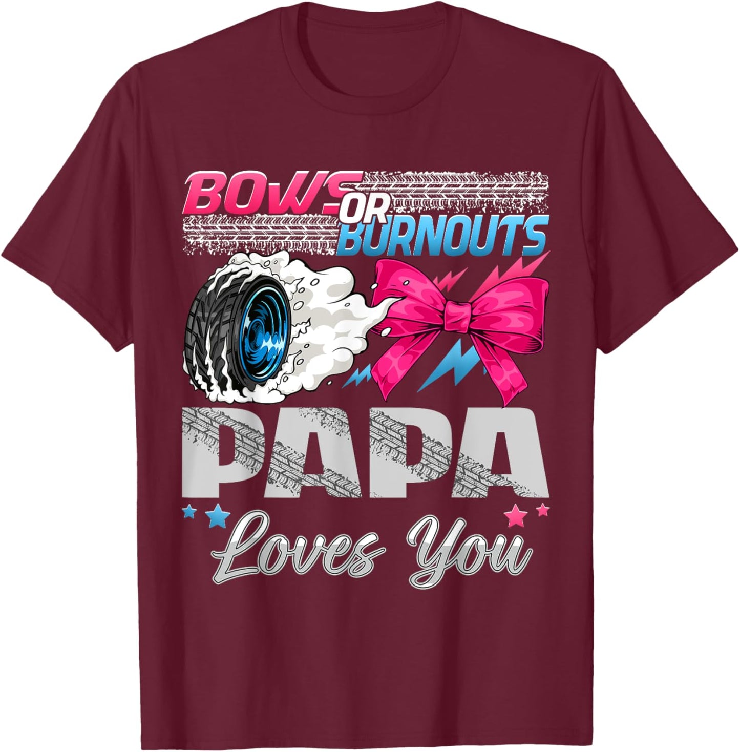 Burnouts or Bows Papa Loves You Gender Reveal Party T-Shirt - T-Shirt | Maroon