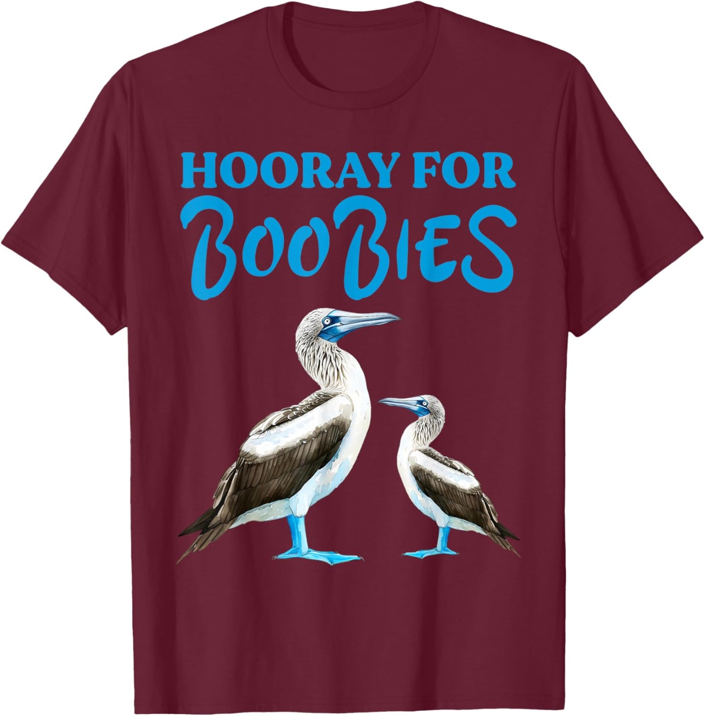 Hooray For Boobies Blue Footed Boobies Sea Birds T-Shirt - T-Shirt | Maroon