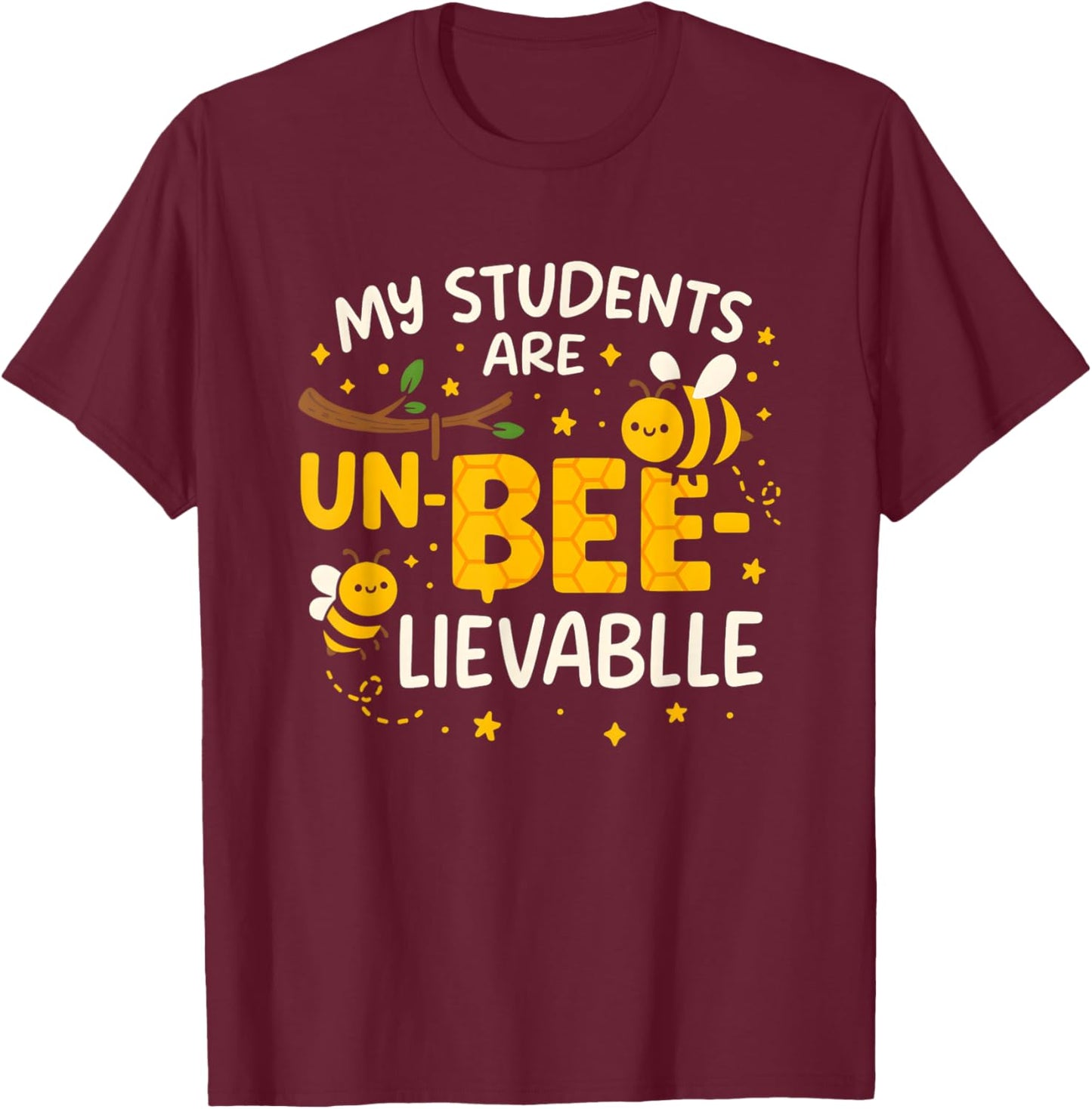 My Students are UnBeeLievable Teacher Back to School T-Shirt - T-Shirt | Maroon