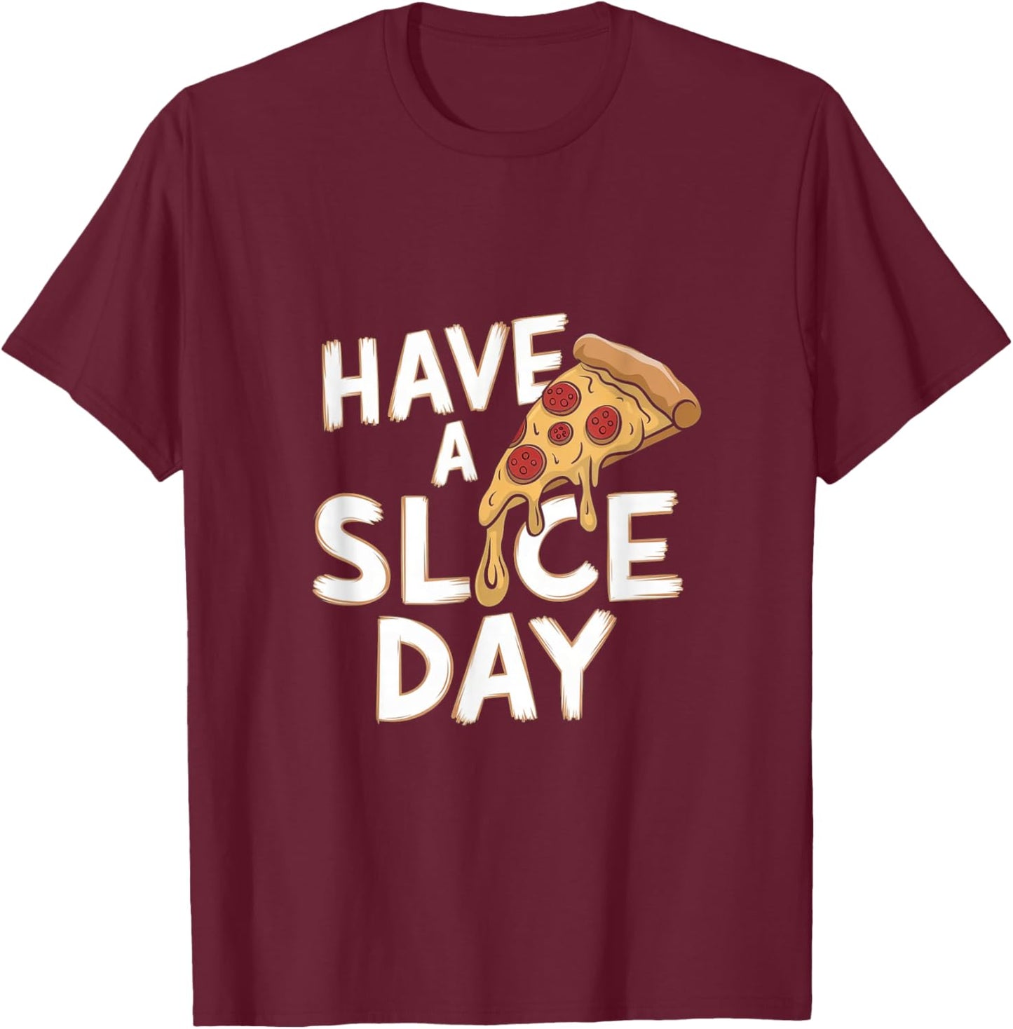 Have A Slice Day - Pizza T-Shirt - T-Shirt | Maroon