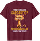 You Think I'm Sarcastic You Should Hear What I Don't Say T-Shirt - T-Shirt | Maroon