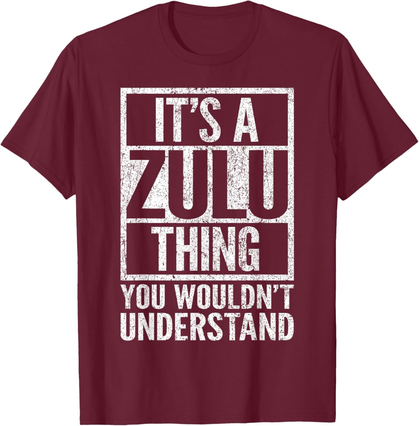 It's A Zulu Thing You Wouldn't Understand - Funny Saying T-Shirt - T-Shirt | Maroon