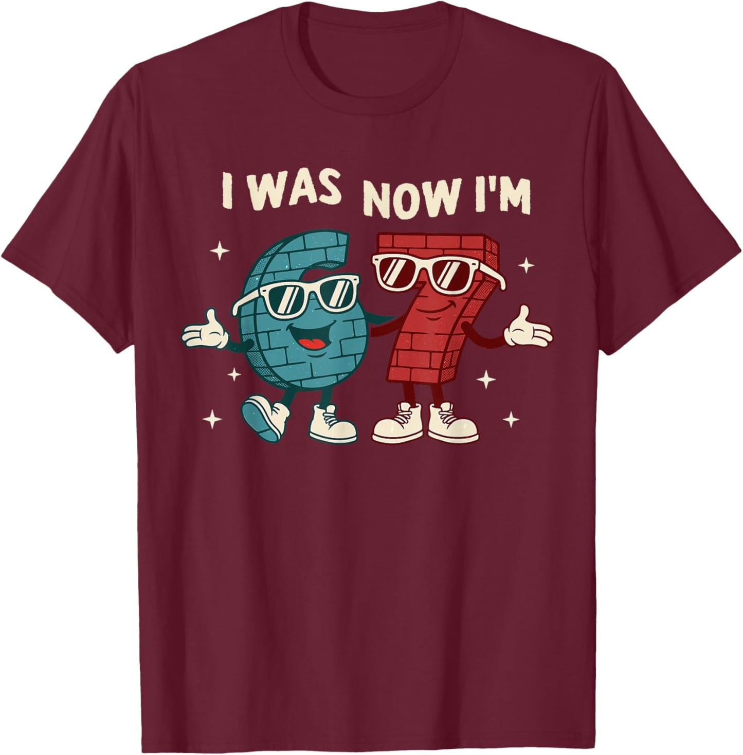 I was 6 Now I'm 7 Year Old Birthday 67 Funny for Kids Boys T-Shirt - T-Shirt | Maroon