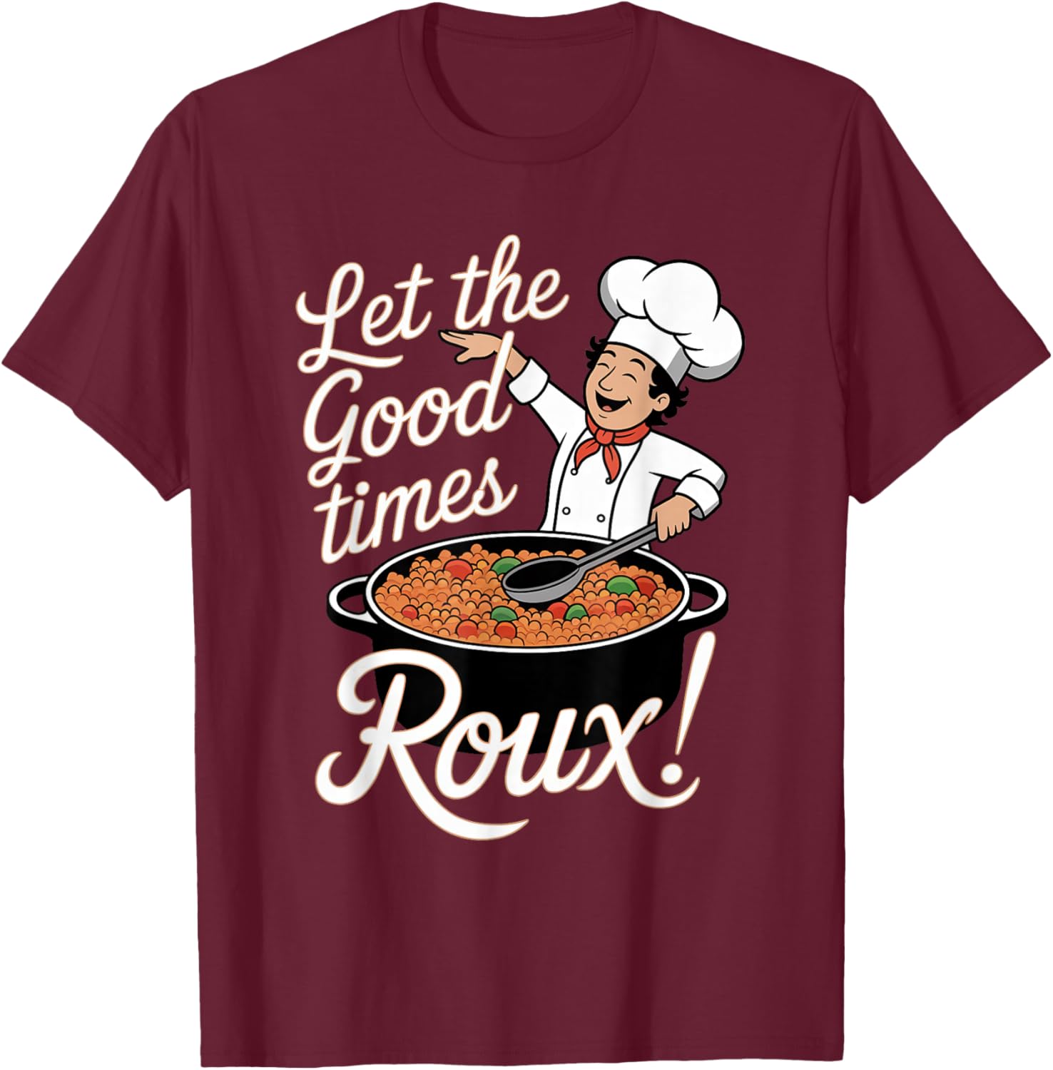 Gumbo: Let the Good Times Roux! T-Shirt - T-Shirt | Maroon