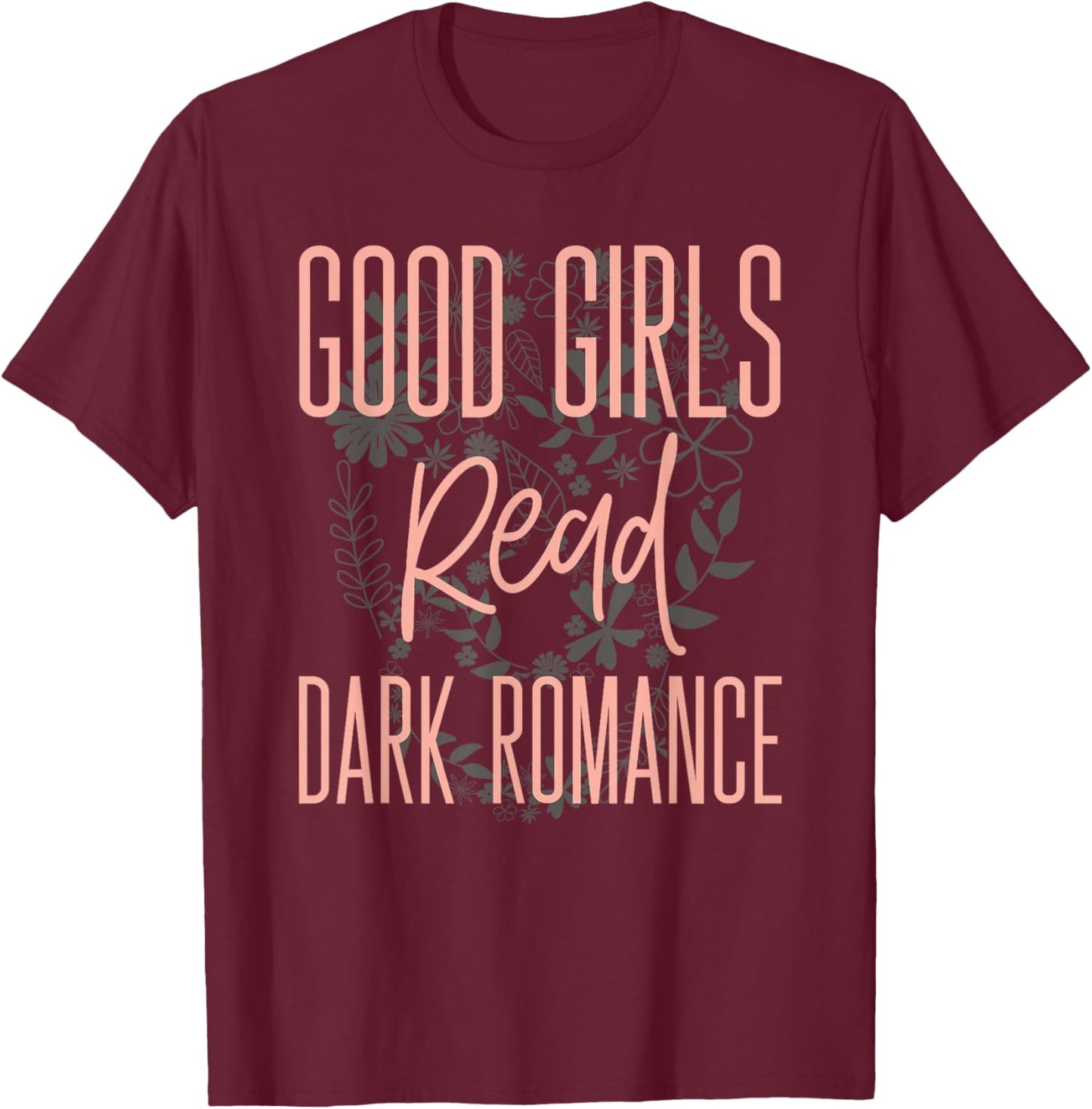 Good Girls Read Dark Romance Shirts Book Lovers T-Shirt - T-Shirt | Maroon