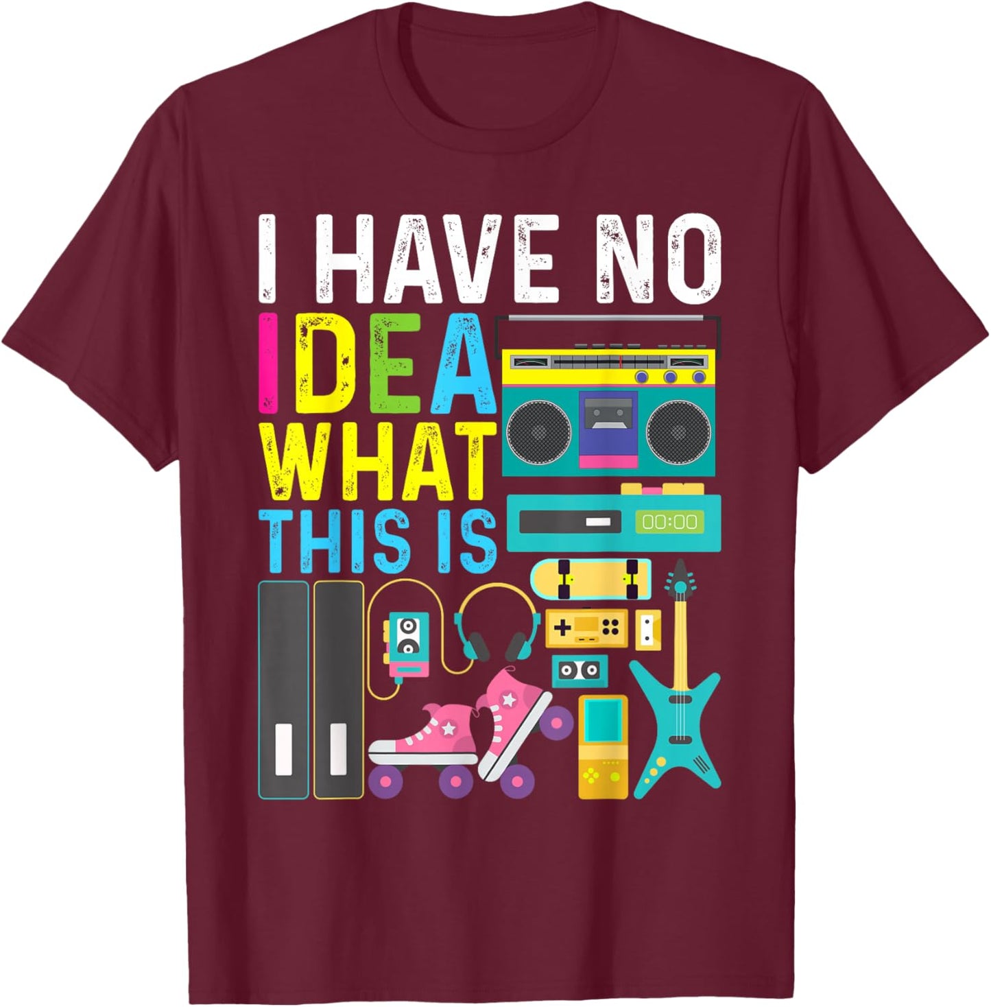 I Have No Idea What This Is 80s 90s Outfit Girl Boy Kid T-Shirt - T-Shirt | Maroon