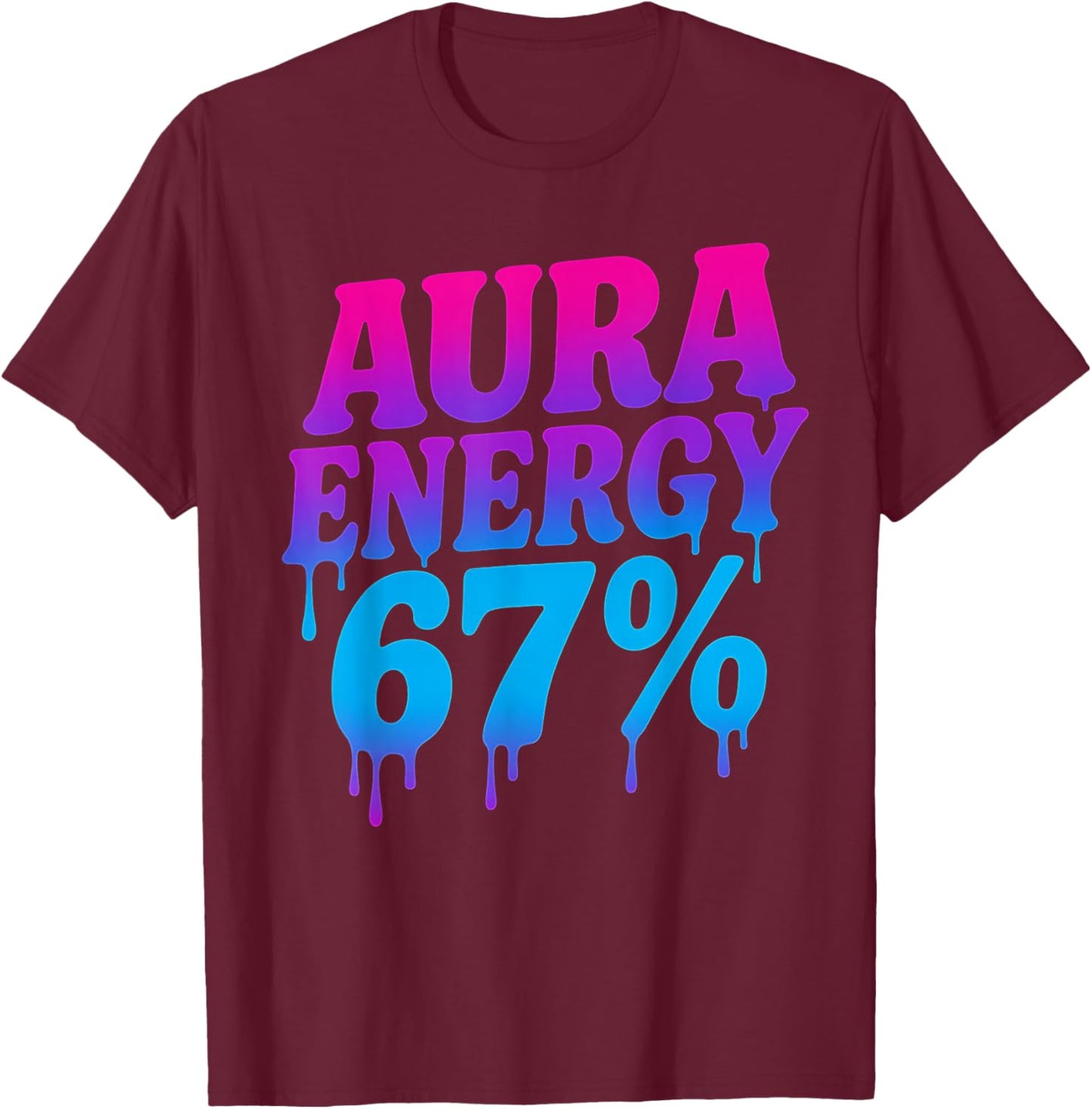 Aura Energy at 67 Funny Six Seven Meme Aura Farming Alpha T-Shirt - T-Shirt | Maroon