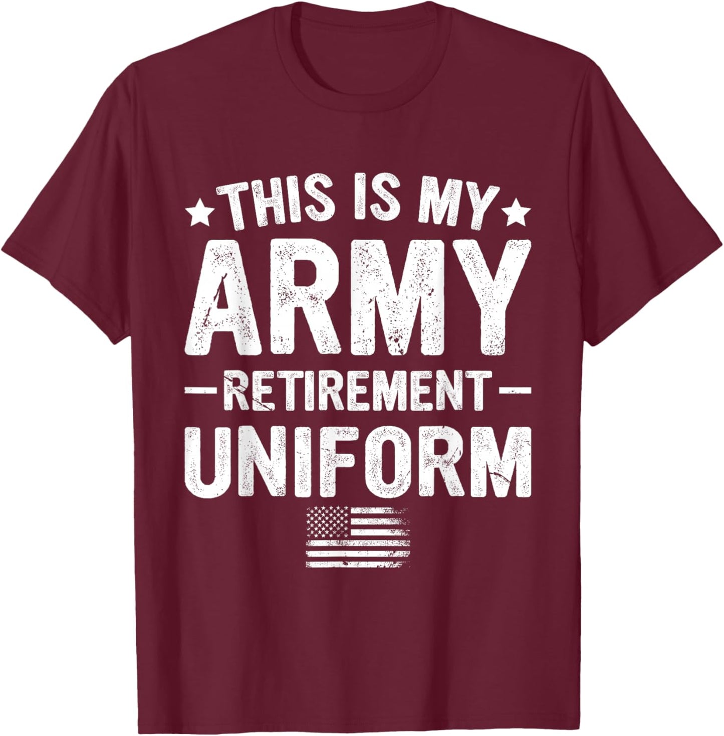 This is My Army Retirement Uniform Retired Military Veteran T-Shirt - T-Shirt | Maroon