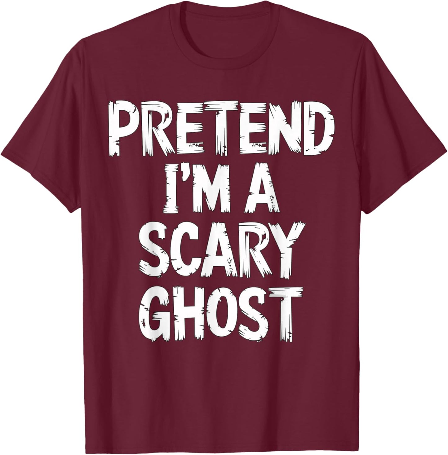 Pretend I'm a Scary Ghost Halloween Costume T-Shirt - T-Shirt | Maroon