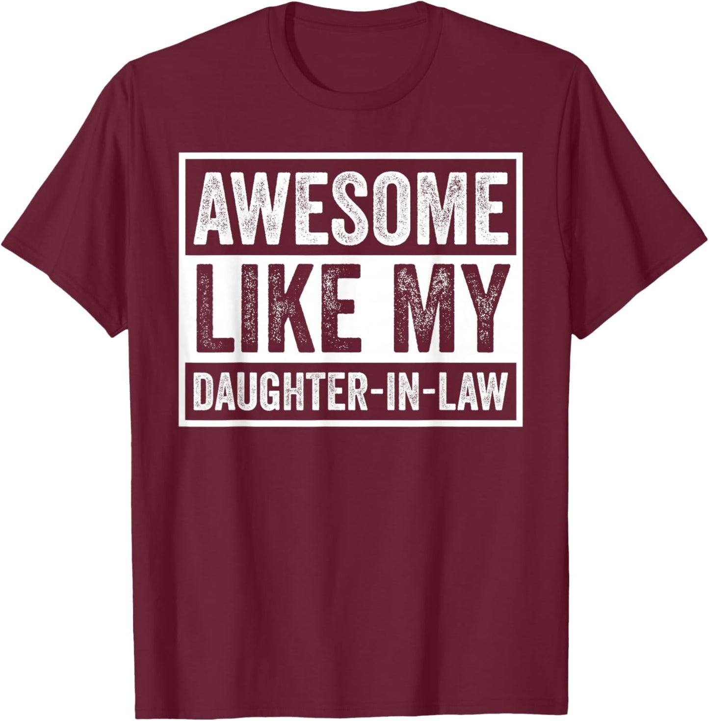 Awesome Like My Daughter in Law Gift Father in Law T-Shirt - T-Shirt | Maroon