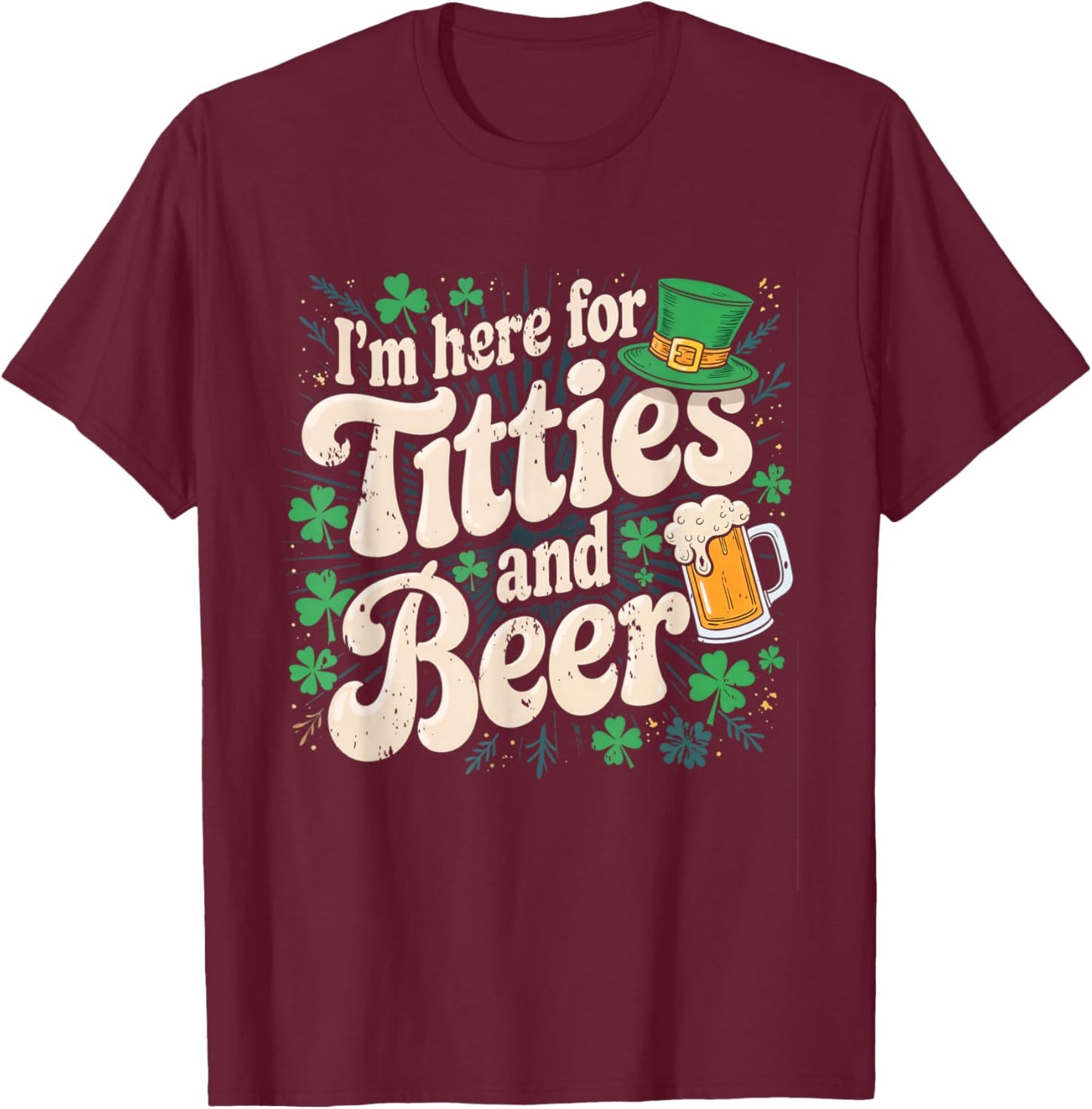 I'm here for titties and beer T-Shirt - T-Shirt | Maroon