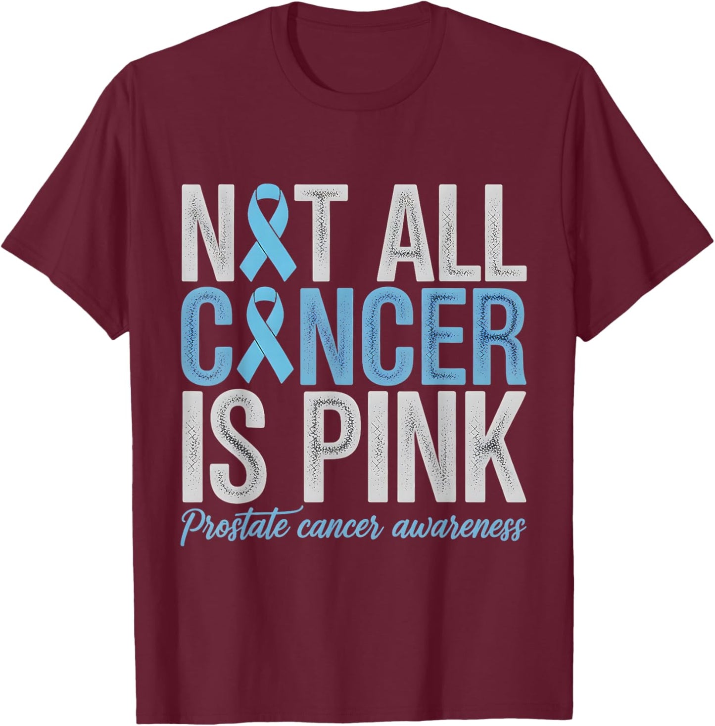 Not All Cancer is Pink Prostate Cancer Awareness Support T-Shirt - T-Shirt | Maroon