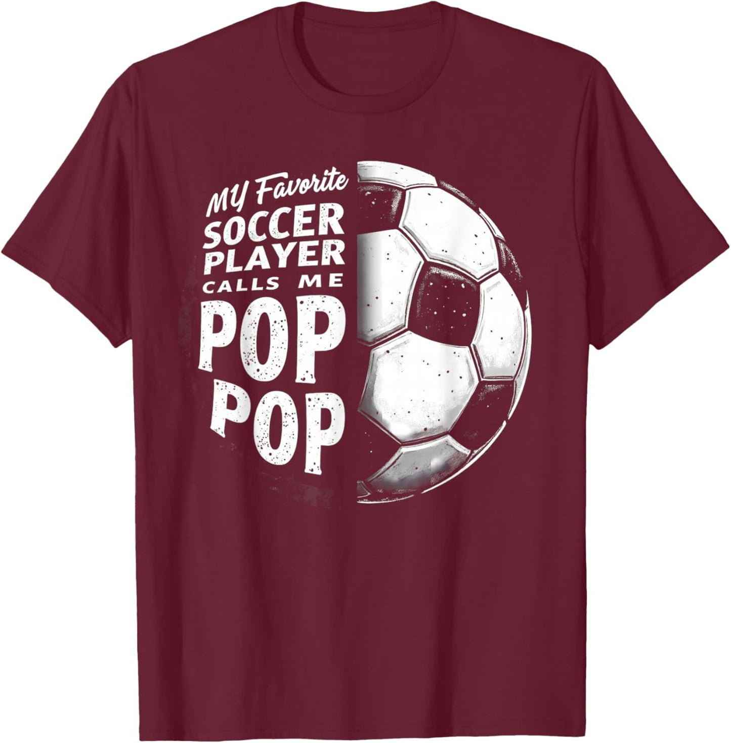 My Favorite Soccer Player Calls Me Pop Pop Father's Day T-Shirt - T-Shirt | Maroon