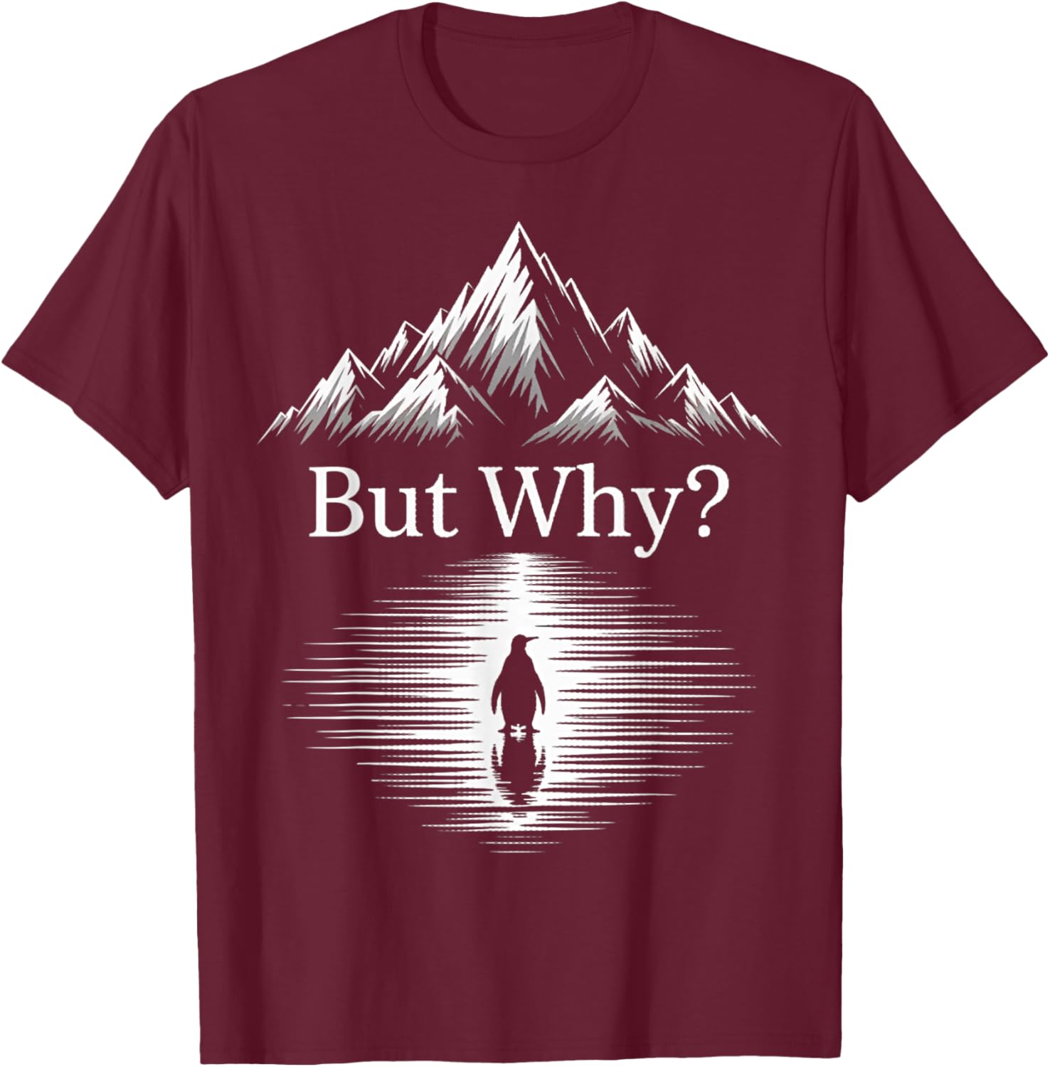 But Why Penguin – Minimalist Art Reflection on the Mountain T-Shirt - T-Shirt | Maroon
