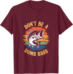 Don't Be A Dumb Bass Shirt Funny Fishing Dad Men Bass Fish T-Shirt - T-Shirt | Maroon