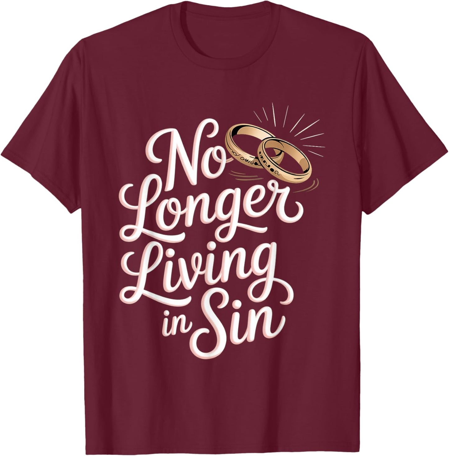 No Longer Living in Sin Marriage Wedding Couple T-Shirt - T-Shirt | Maroon