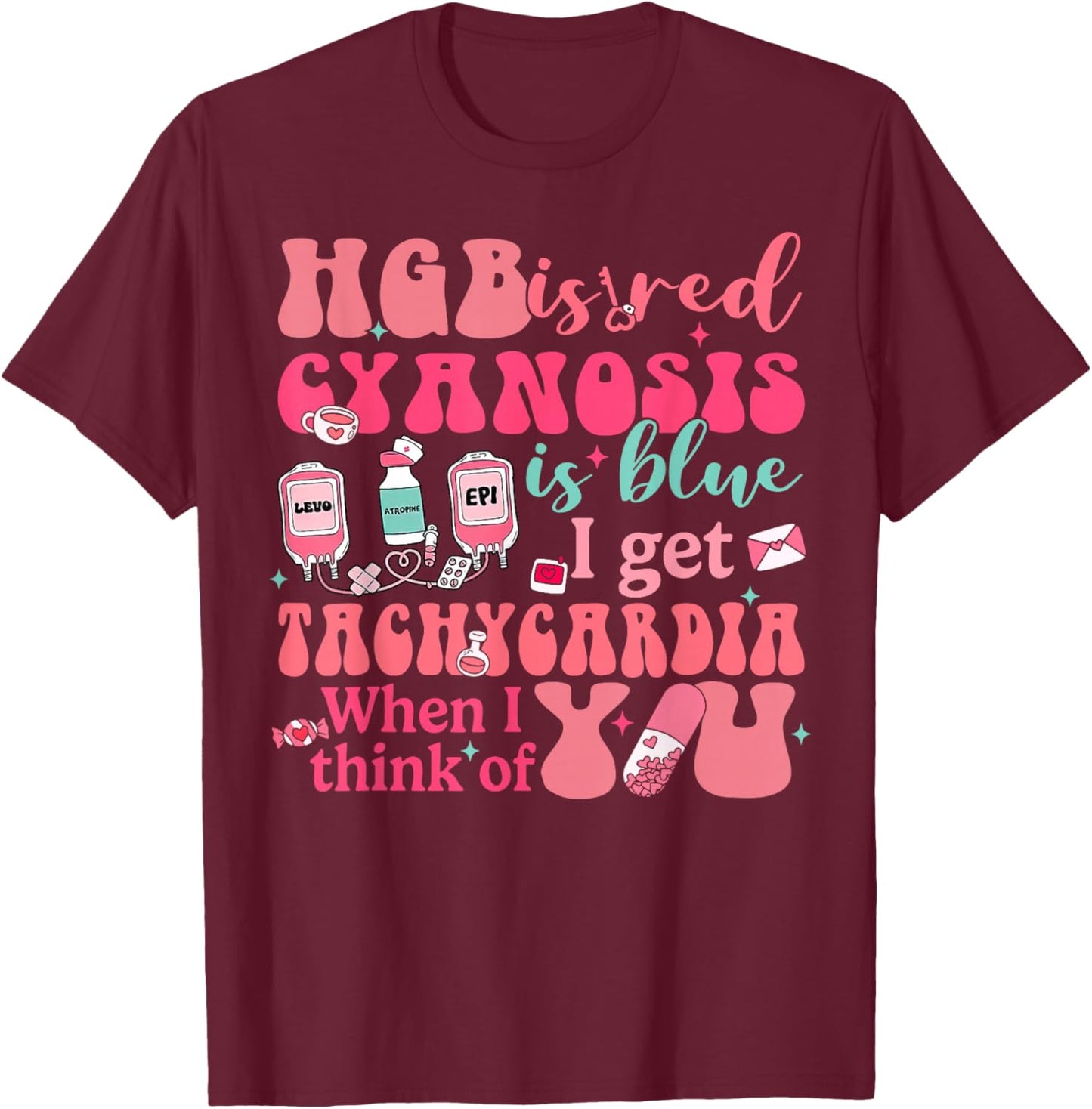 Hgb Is Red I Get Tachycardia When Think Of You CVICU Nurse T-Shirt - T-Shirt | Maroon
