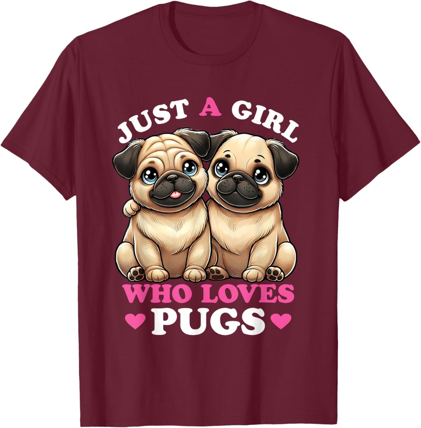 Just a Girl who Loves Pugs Women Pug Lover T-Shirt - T-Shirt | Maroon
