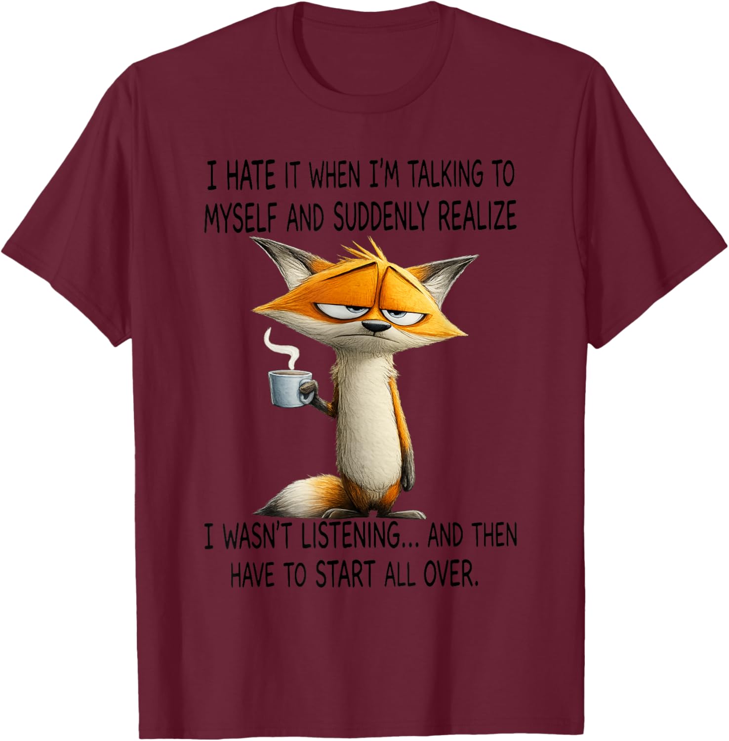 Fox - I Hate It When I'm Talking to Myself T-Shirt - T-Shirt | Maroon