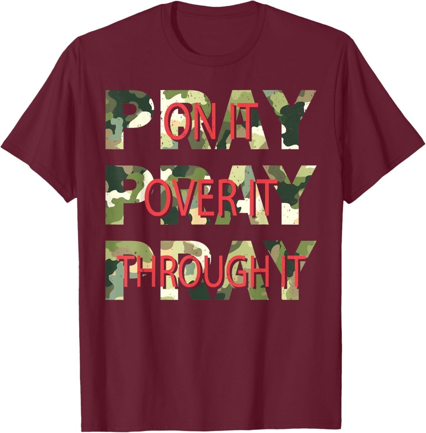 Camo Pray On It Pray Over It Pray Through It Christian Faith T-Shirt - T-Shirt | Maroon