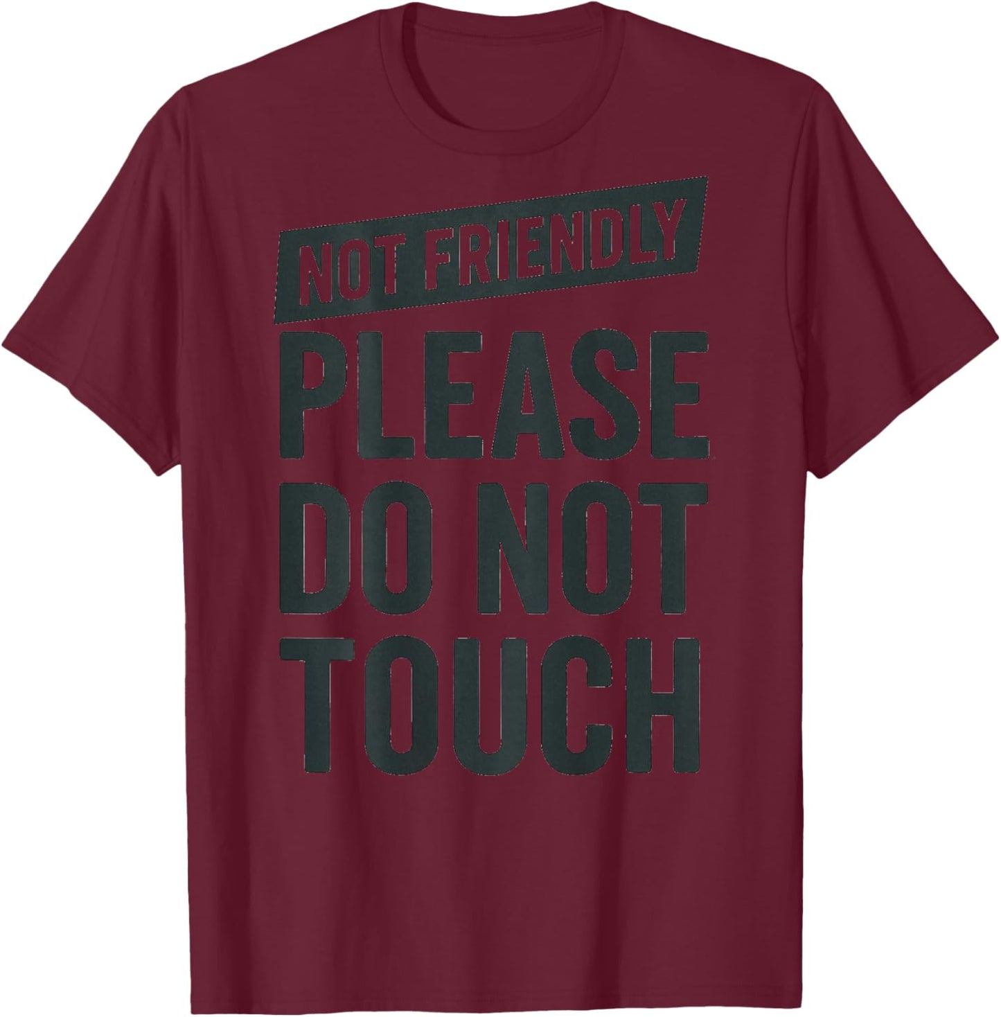 (On Back) Not Friendly Please Do Not Touch T-Shirt - T-Shirt | Maroon