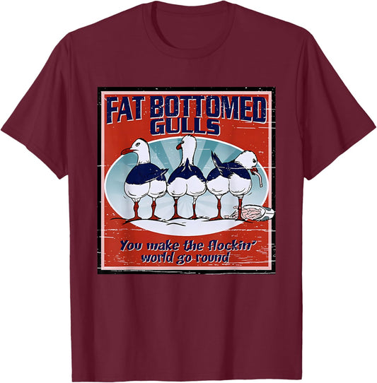 Fat Bottomed Gulls You Make The Flockin' World Go Round T-Shirt - T-Shirt | Maroon