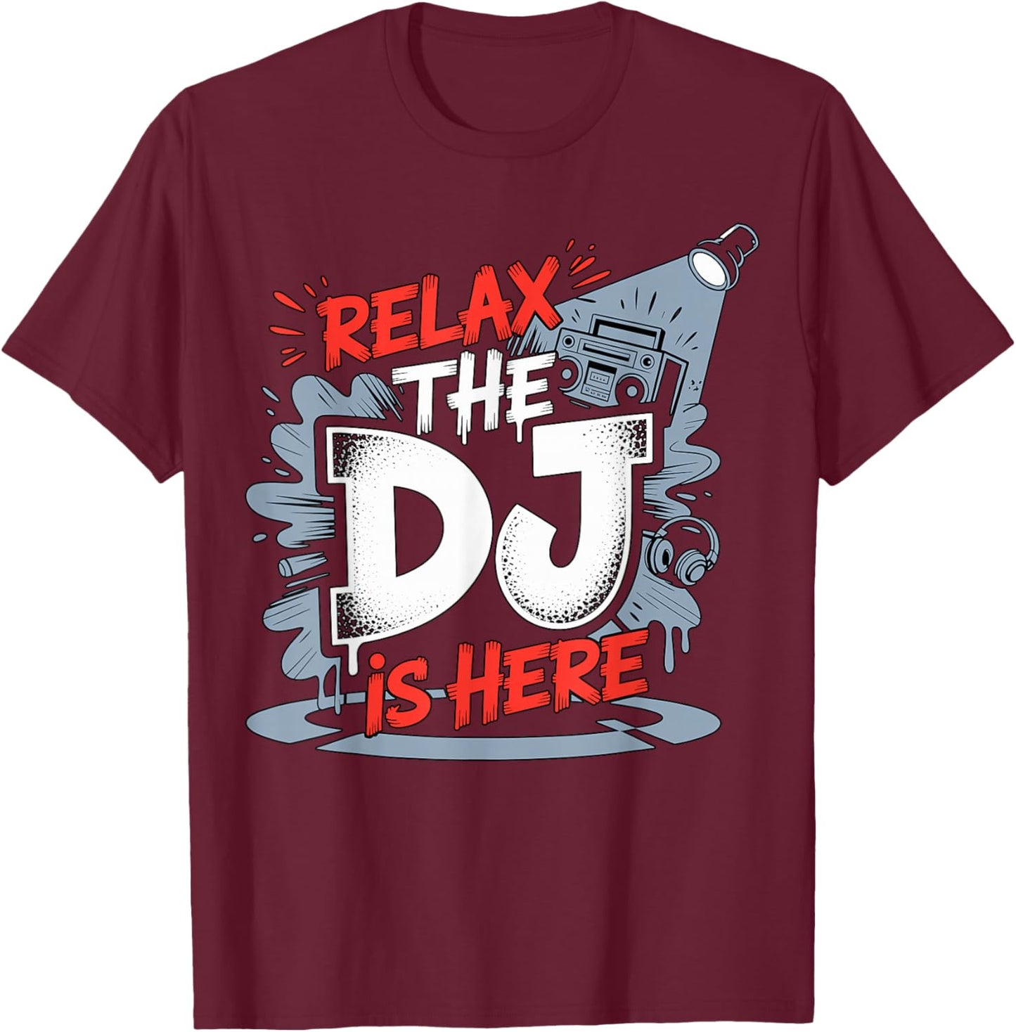 Relax The DJ is Here Party Quote T-Shirt - T-Shirt | Maroon