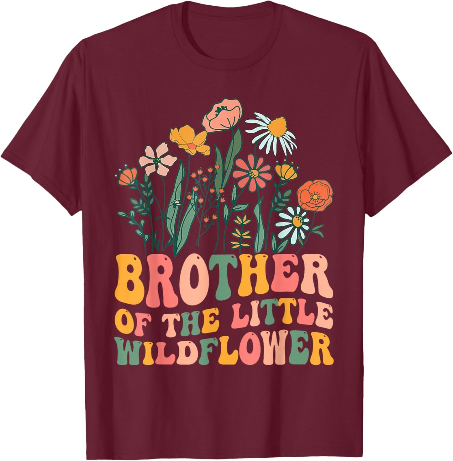 Brother Of The Little Wildflower Birthday Party Baby Shower T-Shirt - T-Shirt | Maroon