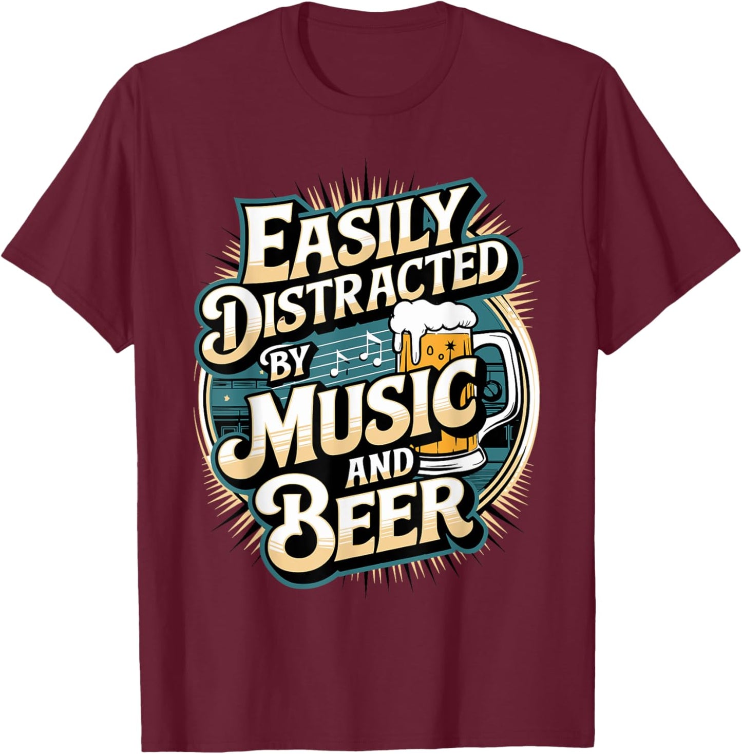 Easily Distracted by Music and Beer T-Shirt - T-Shirt | Maroon