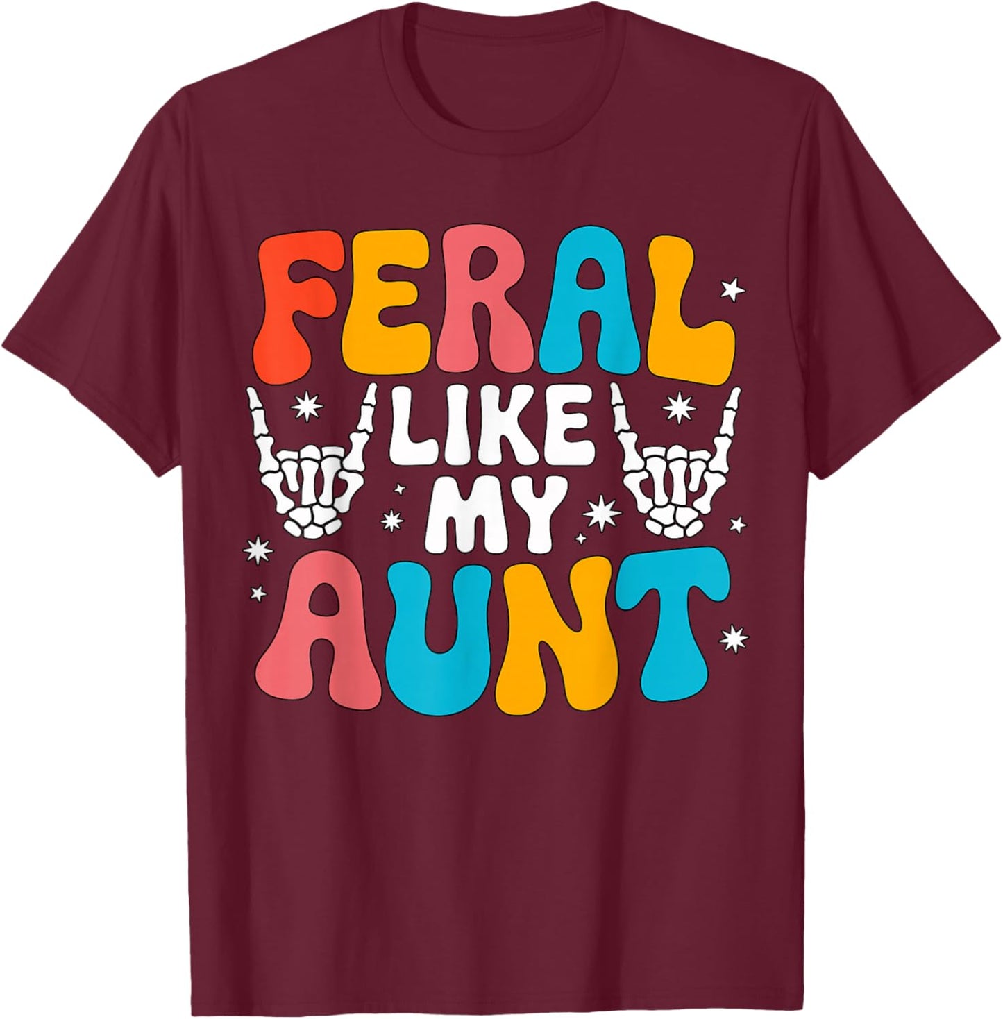 Feral Like My Aunt Colorful Family Humor T-Shirt - T-Shirt | Maroon