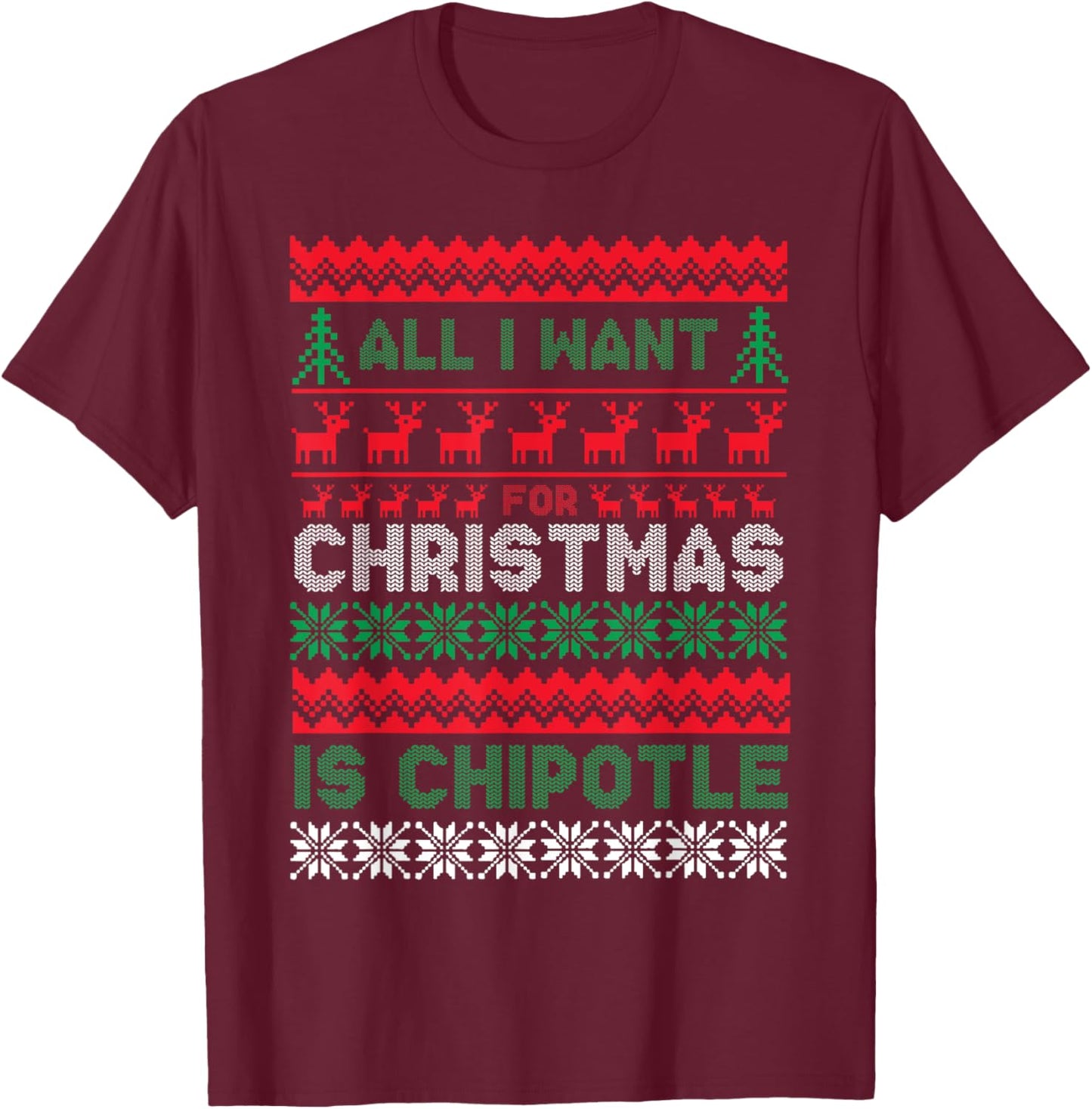 I Want For Christmas Is Chipotle Spicy Mexican Food Xmas T-Shirt - T-Shirt | Maroon