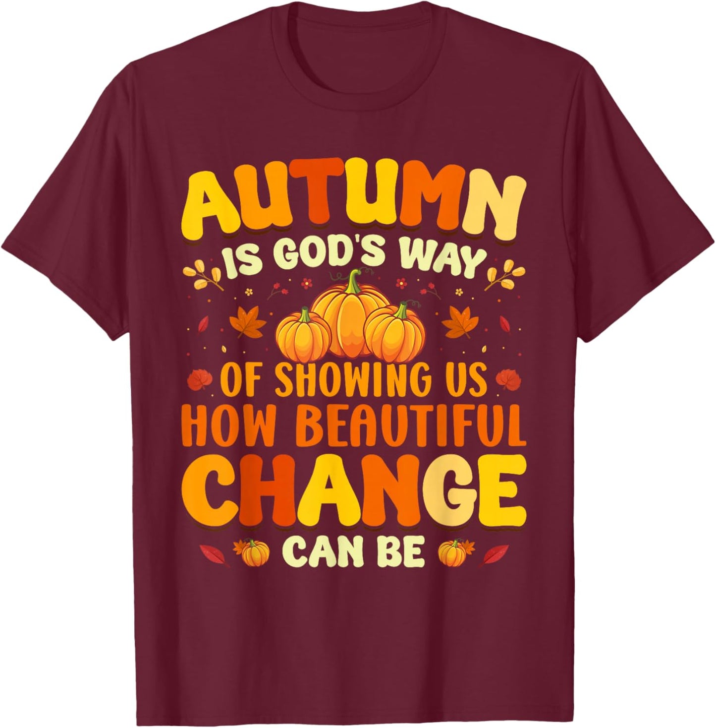 Christian Lover Thanksgiving Autumn Is Gods Way Fall Pumpkin T-Shirt - T-Shirt | Maroon