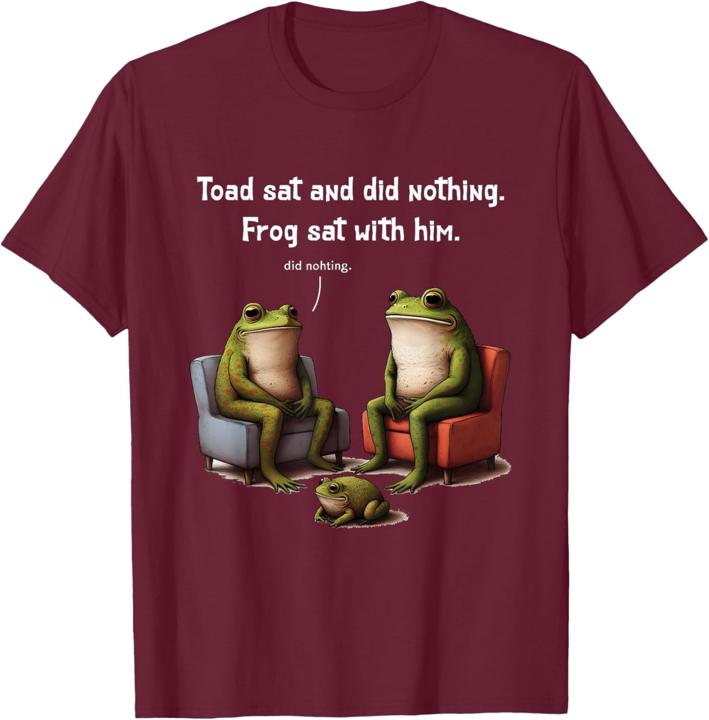Frogs Toads Meme Toad Sat And Did Nothing Frog Sat With Him T-Shirt - T-Shirt | Maroon