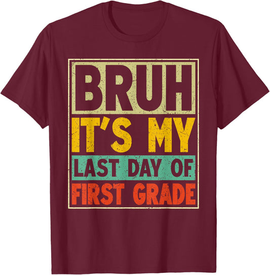 Bruh It's My Last Day of First Grade Retro Boy Girl Student T-Shirt - T-Shirt | Maroon