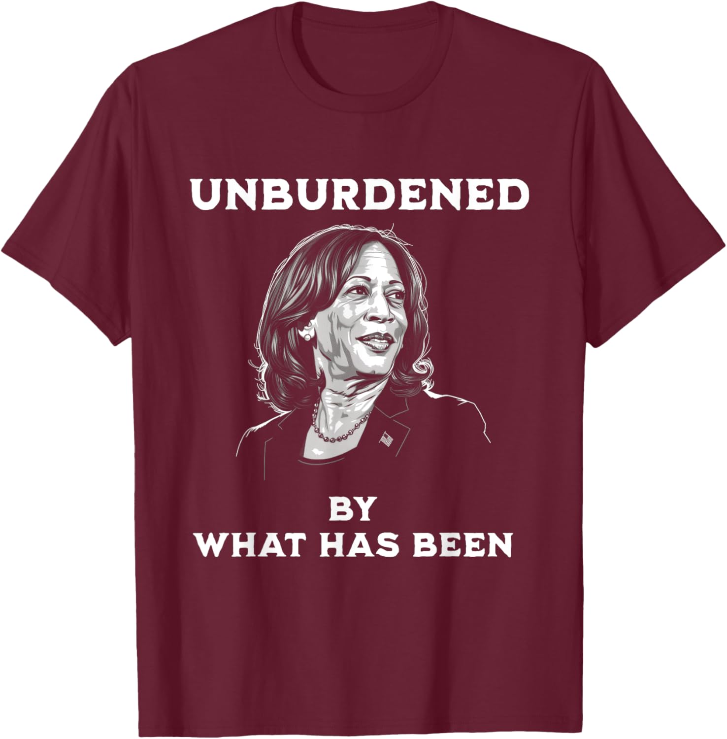 Unburdened By What Has Been Kamala Harris Quote Meme T-Shirt - T-Shirt | Maroon