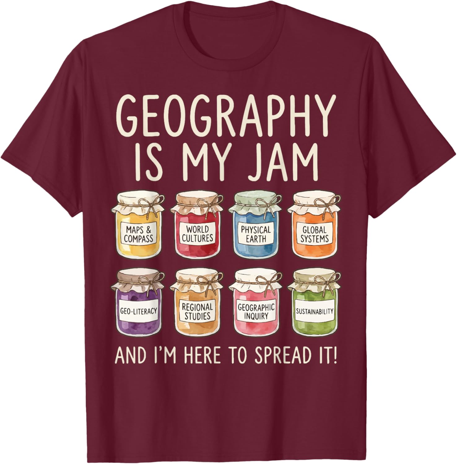 Geography is My Jam and I'm Here to Spread It T-Shirt - T-Shirt | Maroon