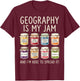 Geography is My Jam and I'm Here to Spread It T-Shirt - T-Shirt | Maroon