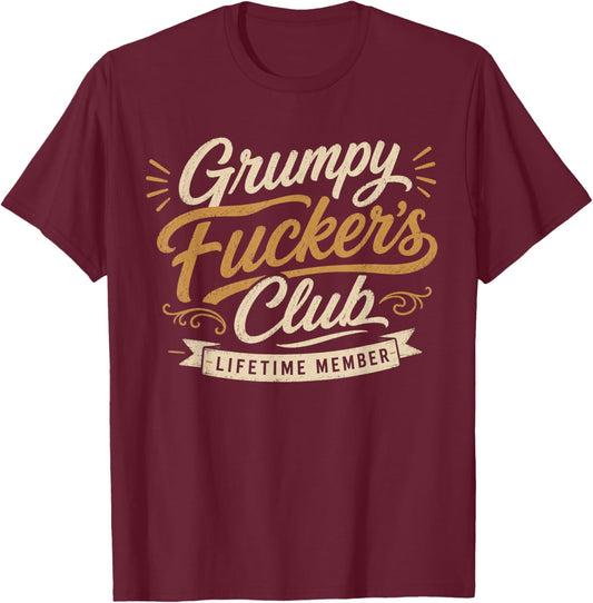 Grumpy Fuckers Club Lifetime Member Sarcastic Funny T-Shirt - T-Shirt | Maroon