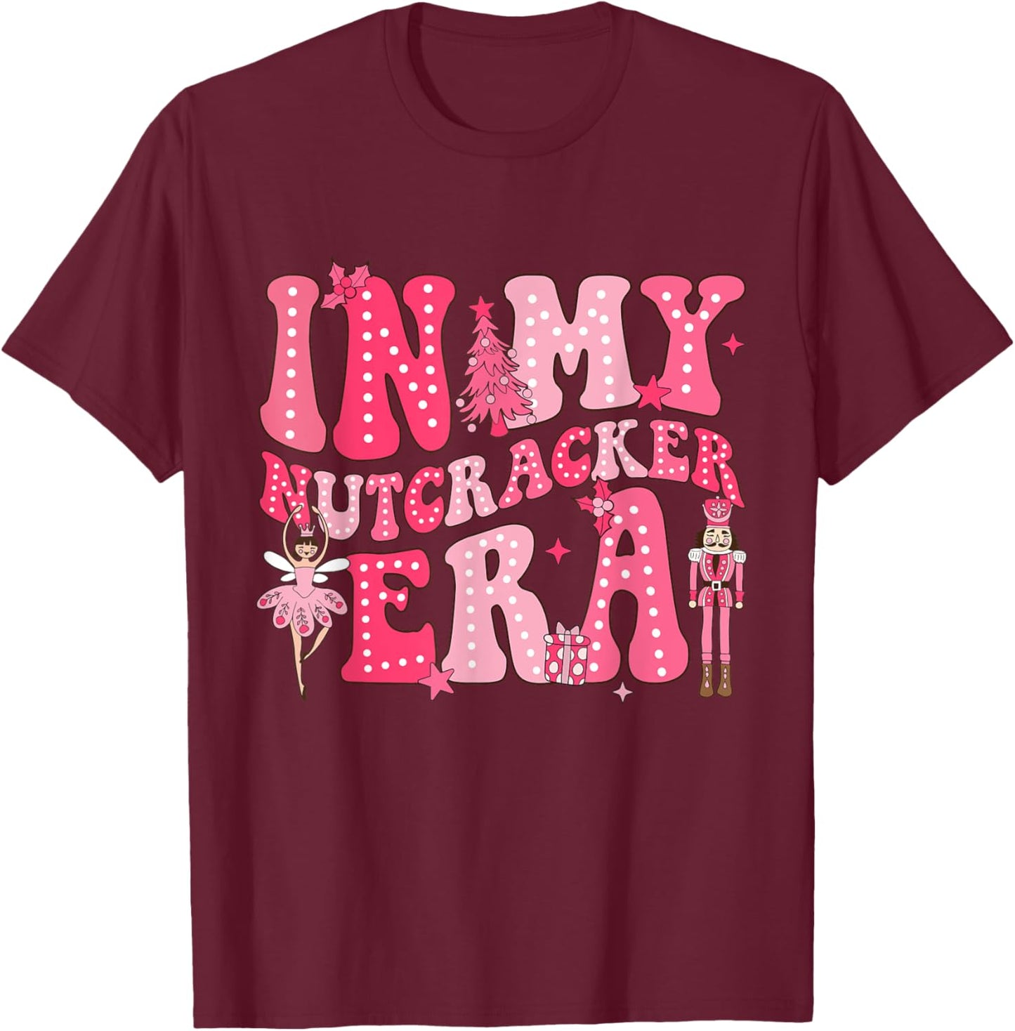 Pink Nutcracker Squad In My Nutcracker Era Christmas Women T-Shirt - T-Shirt | Maroon