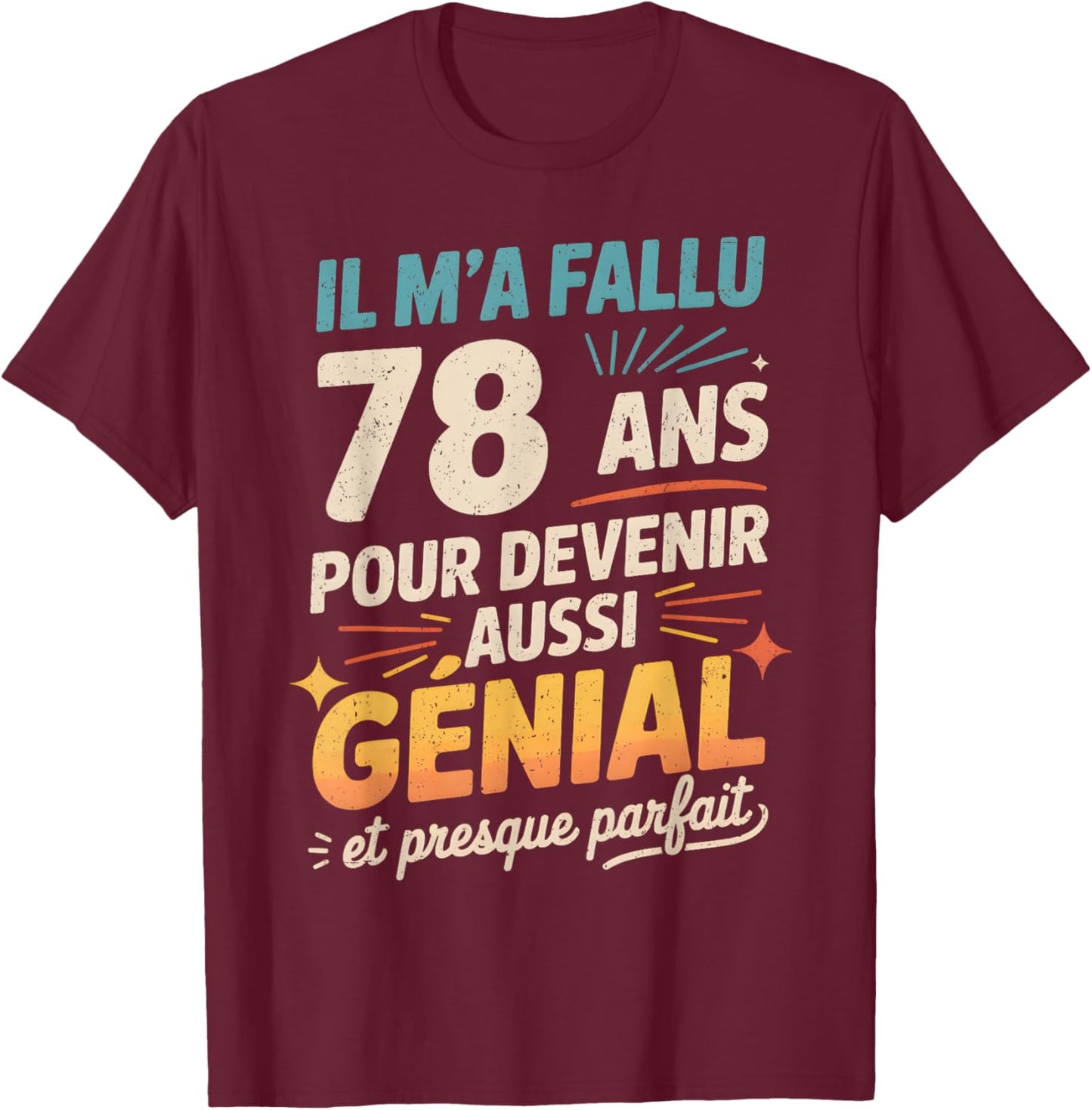 Cadeau Anniversaire 78 Ans Humour Original 78 Ans Homme T-Shirt - T-Shirt | Maroon