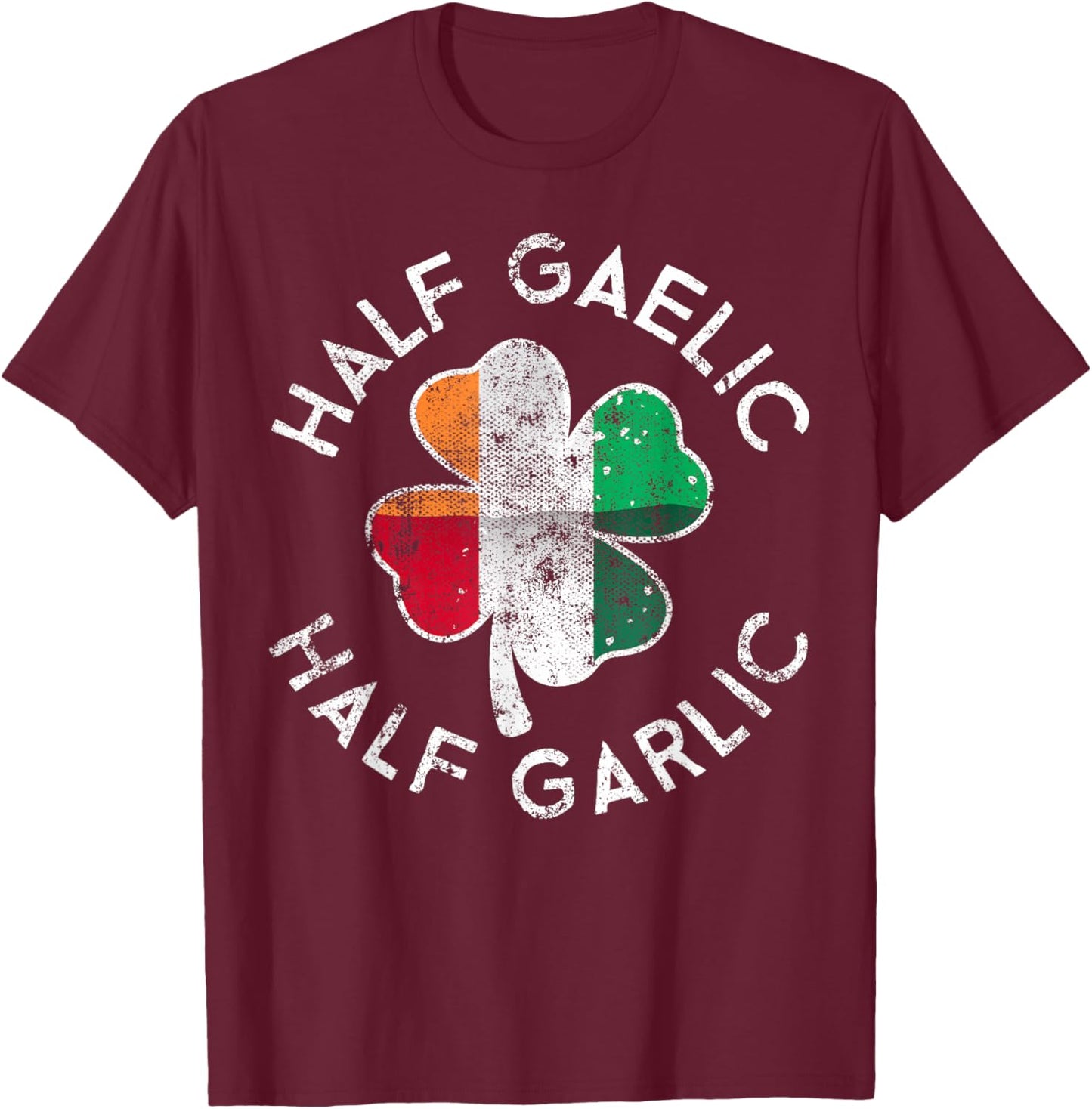Half Gaelic Half Garlic Irish Italian St. Patrick's Day T-Shirt - T-Shirt | Maroon