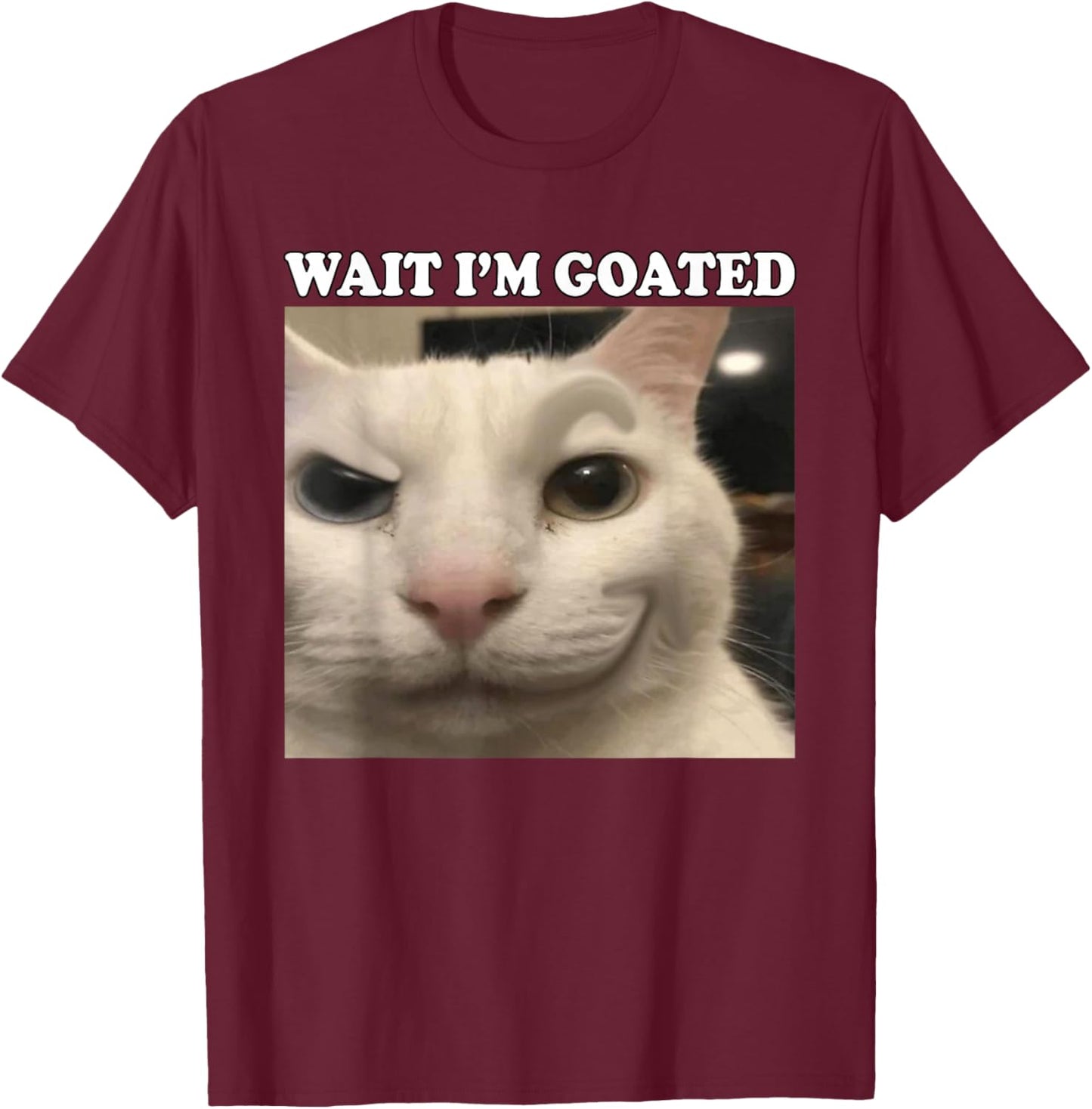 Wait I'm Goated Cat Funny Silly Cat Staring Cat Funny Meme T-Shirt - T-Shirt | Maroon