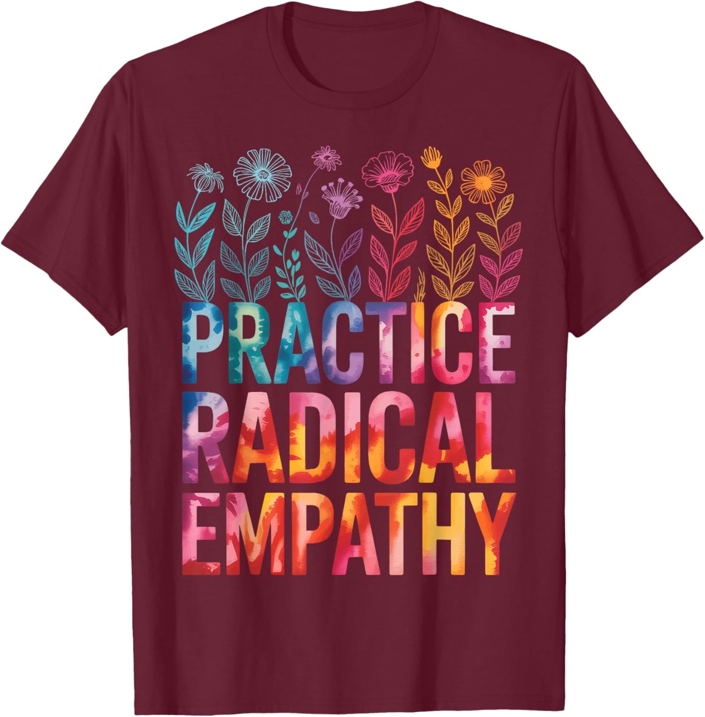 Practice Radical Empathy T-Shirt - T-Shirt | Maroon